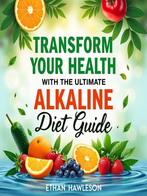 cover image of Transform Your Health with the Ultimate Alkaline Diet Guide